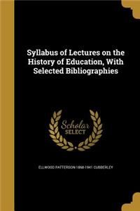 Syllabus of Lectures on the History of Education, with Selected Bibliographies