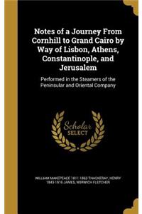 Notes of a Journey From Cornhill to Grand Cairo by Way of Lisbon, Athens, Constantinople, and Jerusalem