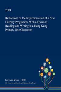 Reflections on the Implementation of a New Literacy Programme with a Focus on Reading and Writing in a Hong Kong Primary One Classroom