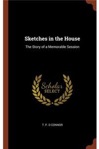 Sketches in the House