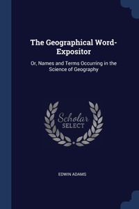 The Geographical Word-Expositor