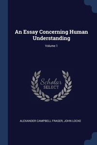 An Essay Concerning Human Understanding; Volume 1