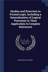 Studies and Exercises in Formal Logic, Including a Generalisation of Logical Processes in Their Application to Complex Inferences