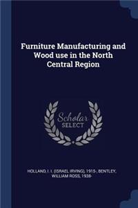 Furniture Manufacturing and Wood use in the North Central Region