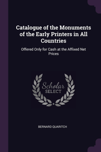 Catalogue of the Monuments of the Early Printers in All Countries