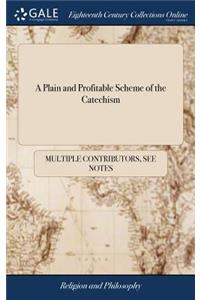 A Plain and Profitable Scheme of the Catechism