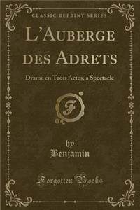 L'Auberge Des Adrets: Drame En Trois Actes, Ã? Spectacle (Classic Reprint)