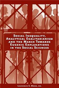 Social Inequality, Analytical Egalitarianism and the March Towards Eugenic Explanations in the Social Sciences