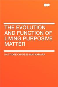 The Evolution and Function of Living Purposive Matter