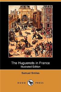 Huguenots in France (Illustrated Edition) (Dodo Press)