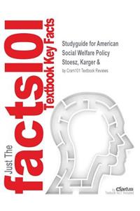 Studyguide for American Social Welfare Policy by Stoesz, Karger &, ISBN 9780205420735