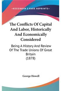 The Conflicts Of Capital And Labor, Historically And Economically Considered