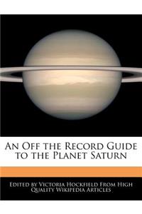 An Off the Record Guide to the Planet Saturn