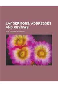 Lay Sermons, Addresses and Reviews