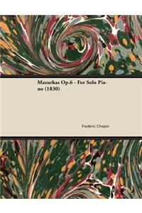 Mazurkas Op.6 - For Solo Piano (1830)