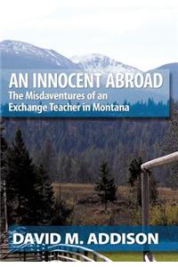 Innocent Abroad: The Misdaventures of an Exchange Teacher in Montana