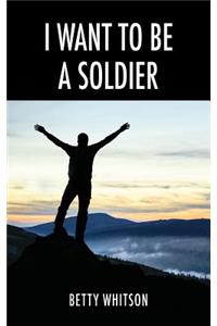 I Want to be a Soldier