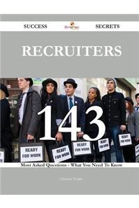 Recruiters 143 Success Secrets - 143 Most Asked Questions on Recruiters - What You Need to Know
