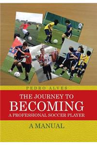The Journey to Becoming a Professional Soccer Player: A Manual