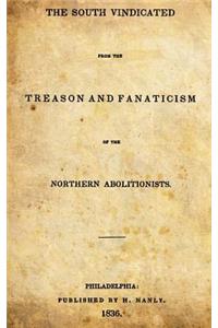 The South Vindicated: From the Treason and Fanaticism of the Northern Abolitionists