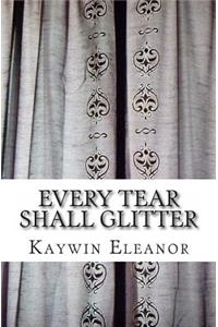 Every Tear Shall Glitter