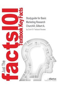 Studyguide for Basic Marketing Research by Churchill, Gilbert A., ISBN 9780538765244