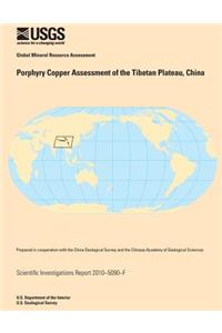 Porphyry Copper Assessment of the Tibetan Plateau, China
