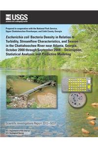 Escherichia coli Bacteria Density in Relation to Turbidity, Streamflow Characteristics, and Season in the Chattahoochee River near Atlanta, Georgia, October 2000 through September 2008?Description, Statistical Analysis, and Predictive Modeling