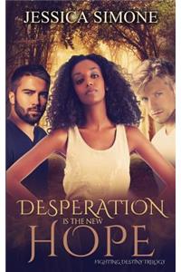 Desperation Is The New Hope