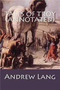Tales of Troy (Annotated)