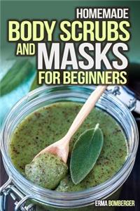 Homemade Body Scrubs and Masks for Beginners: Ultimate Guide to Making Your Own Homemade Scrubs