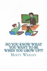 Do you know what you want to be when you grow up
