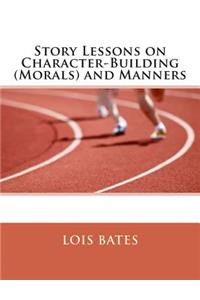 Story Lessons on Character-Building (Morals) and Manners