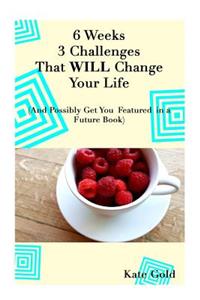 6 Weeks 3 Challenges That WILL Change Your Life