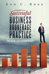 Guide to a Successful Business Brokerage Practice