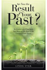 Are You the Result of Your Past?