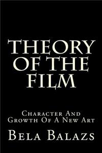 Theory of the Film: Character and Growth of a New Art