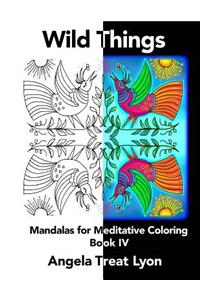 Wild Things: Meditative Mandalas for Coloring: Book IV