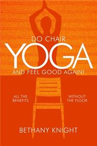 Do Chair Yoga and Feel Good Again