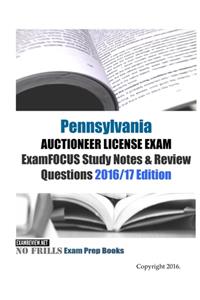 Pennsylvania AUCTIONEER LICENSE EXAM ExamFOCUS Study Notes & Review Questions 2016/17 Edition