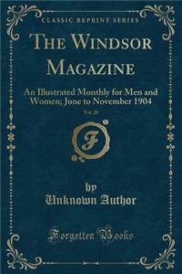 The Windsor Magazine, Vol. 20: An Illustrated Monthly for Men and Women; June to November 1904 (Classic Reprint)