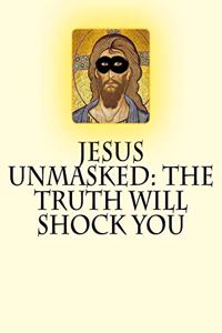 Jesus Unmasked