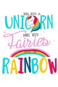 Unicorn Notebook Walk With A Unicorn, Dance With Fairies & Catch The Rainbow