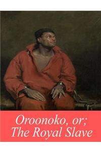 Oroonoko, or; The Royal Slave
