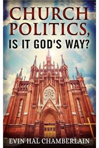 Church Politics, Is It God's Way?