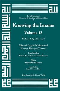 Knowing the Imams Volume 12: The Knowledge of Imam Ali
