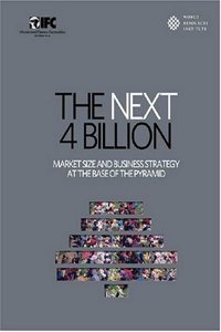 The Next 4 Billion: Market Size and Business Strategy at the Base of the Pyramid