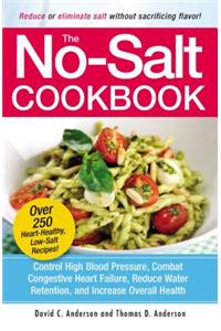 The No-Salt Cookbook: Reduce or Eliminate Salt Without Sacrificing Flavor