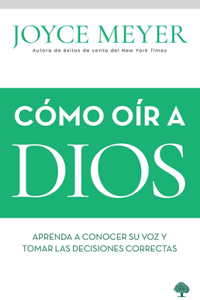 Cómo oír a Dios / How to Hear from God: Learn to Know His Voice and Make Right Decisions