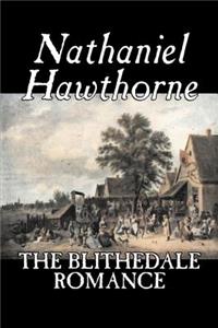 Blithedale Romance by Nathaniel Hawthorne, Fiction, Classics, Fairy Tales, Folk Tales, Legends & Mythology